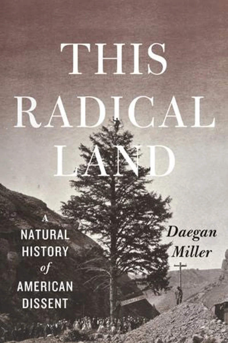 This Radical Land: A Natural History of American Dissent