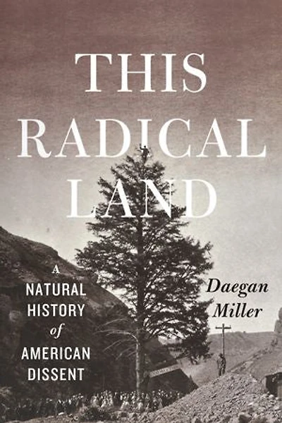 This Radical Land: A Natural History of American Dissent