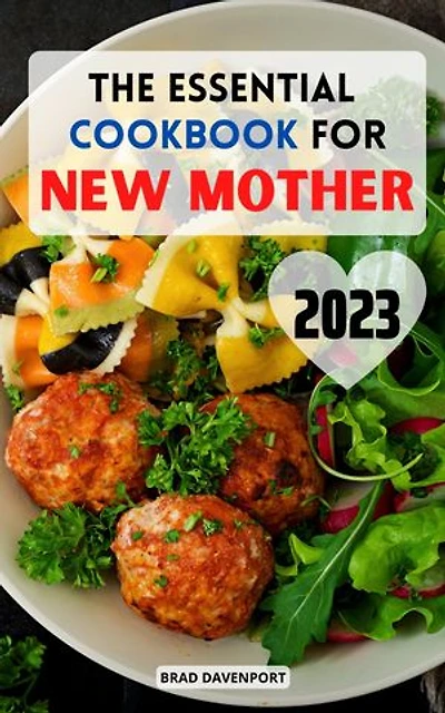 The Essential Cookbook for New Mother: Healthy Recipes to Boost your Milk Supply and Recovery for all new mothers | Ultimate Natural Meal Plan to Nourishing for Breastfeeding Moms