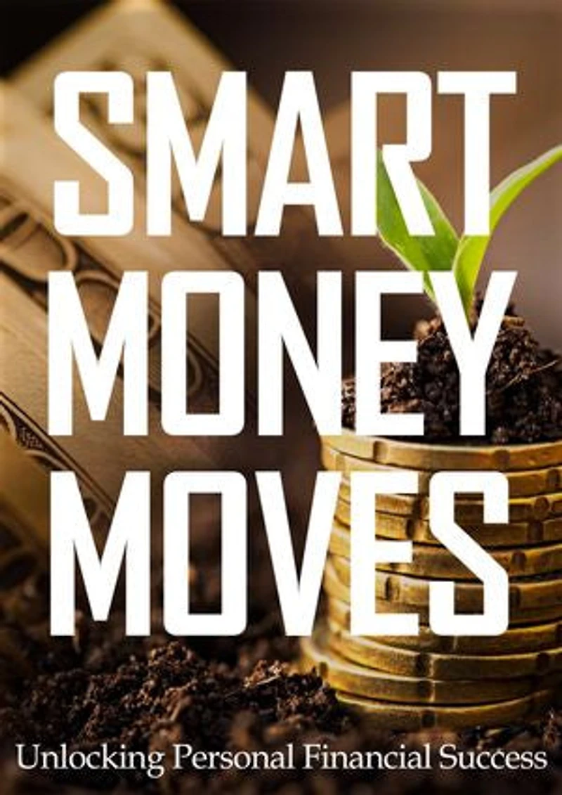 Smart Money Moves: Unlocking Personal Financial Success
