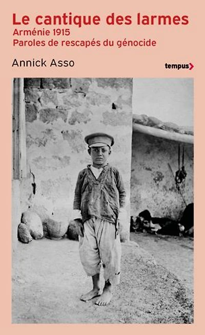 Le cantique des larmes: Arménie 1915, paroles de rescapés du génocide