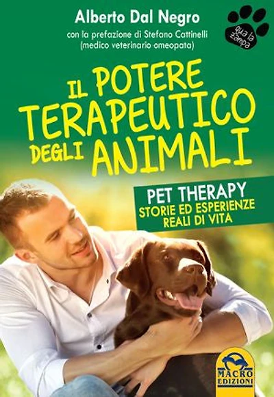 Il Potere Terapeutico degli Animali: Pet Therapy. Storie ed esperienze reali di vita sulla forza terapeutica del rapporto con gli animali
