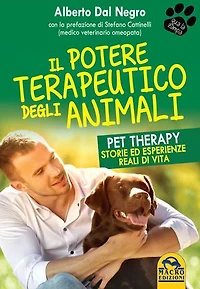 Il Potere Terapeutico degli Animali: Pet Therapy. Storie ed esperienze reali di vita sulla forza terapeutica del rapporto con gli animali