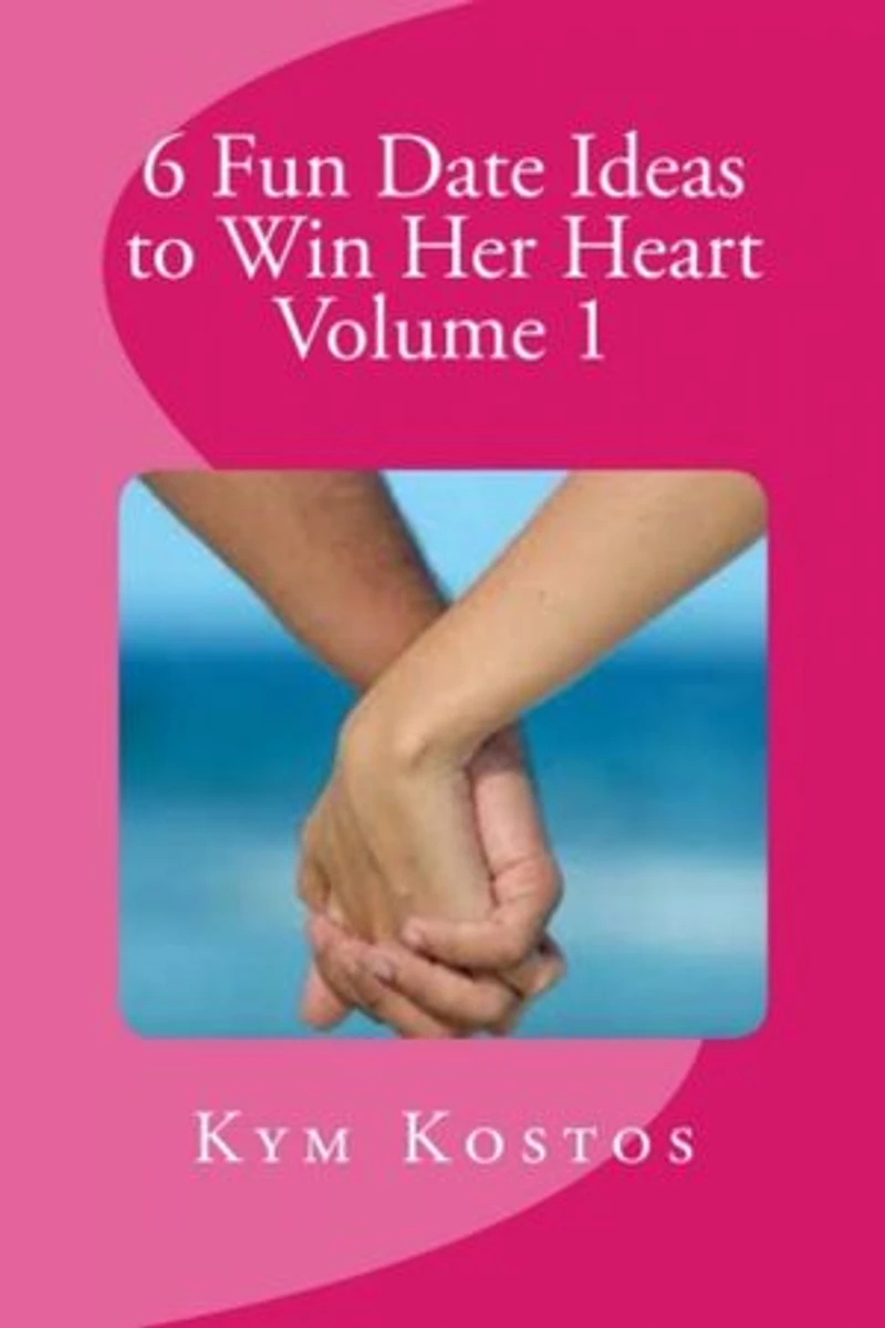 6 Fun Date Ideas to Win Her Heart Volume 1: 6 Fun Date Ideas to Win Her Heart