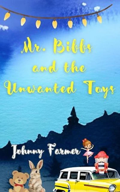 Mr. Bibbs and The Unwanted Toys: Mr. Bibbs