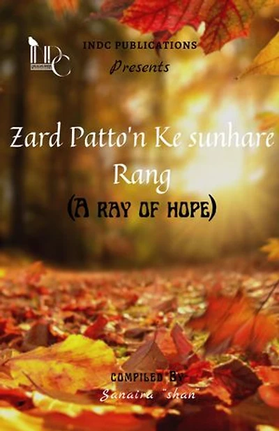 Zard Patto’n Ke sunhare Rang: (A ray of hope)
