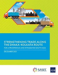 Strengthening Trade Along The Dhaka-kolkata Route: For A Prosperous And Integrated South Asia
