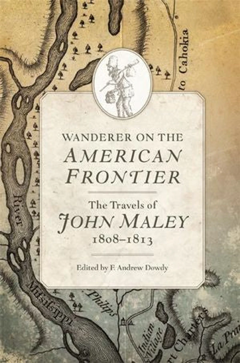 Wanderer on The American Frontier: Travels of John Maley, 1808-1813