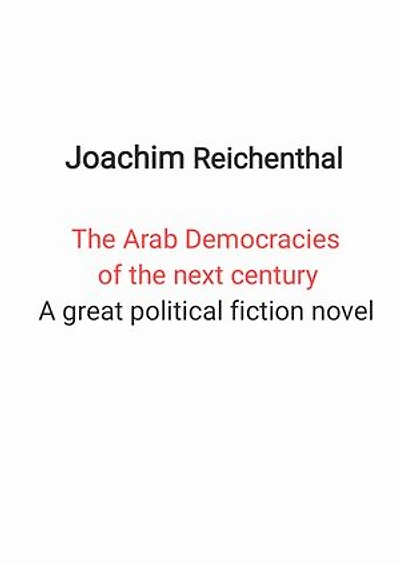 The Arab Democracies of the next century: A great political fiction novel