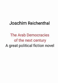 The Arab Democracies of the next century: A great political fiction novel