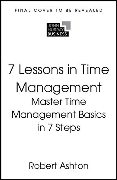 7 Lessons Time Management: Master the Basics Steps