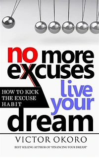 No More Excuses: How To Kick The Excuse Habit