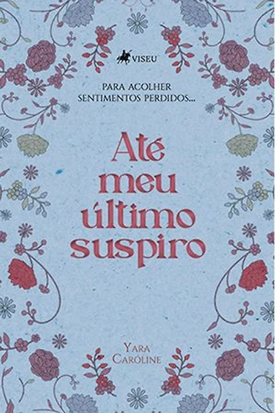 Até meu Último Suspiro: Para acolher Sentimentos Perdidos...