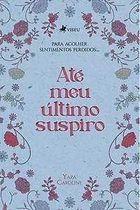 Até meu Último Suspiro: Para acolher Sentimentos Perdidos...