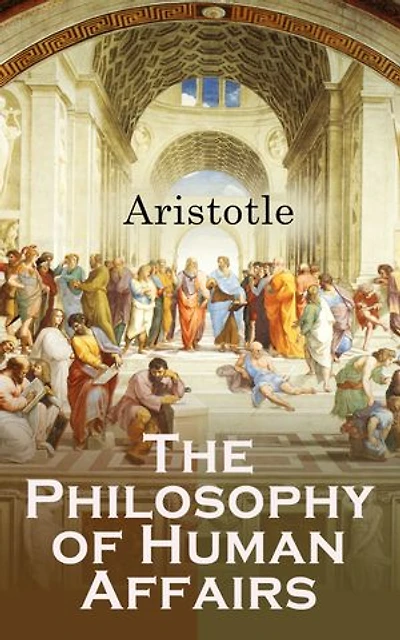 The Philosophy of Human Affairs: Ethics & Politics