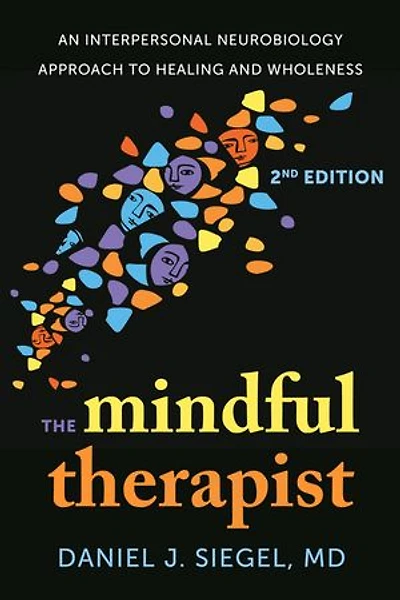 The Mindful Therapist: An Interpersonal Neurobiology Approach to Healing and Wholeness