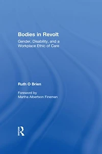 Bodies Revolt: Gender, Disability, and a Workplace Ethic of Care
