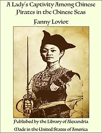 A Lady's Captivity Among Chinese Pirates in the Chinese Seas