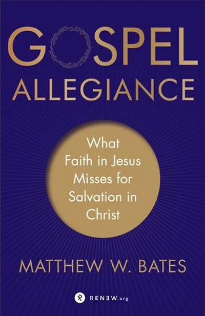 Gospel Allegiance: What Faith Jesus Misses for Salvation Christ