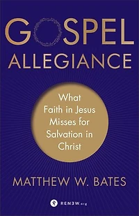 Gospel Allegiance: What Faith Jesus Misses for Salvation Christ