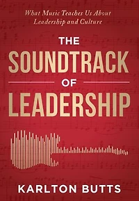 THE SOUNDTRACK OF LEADERSHIP: What Music Teaches Us About Leadership and Culture