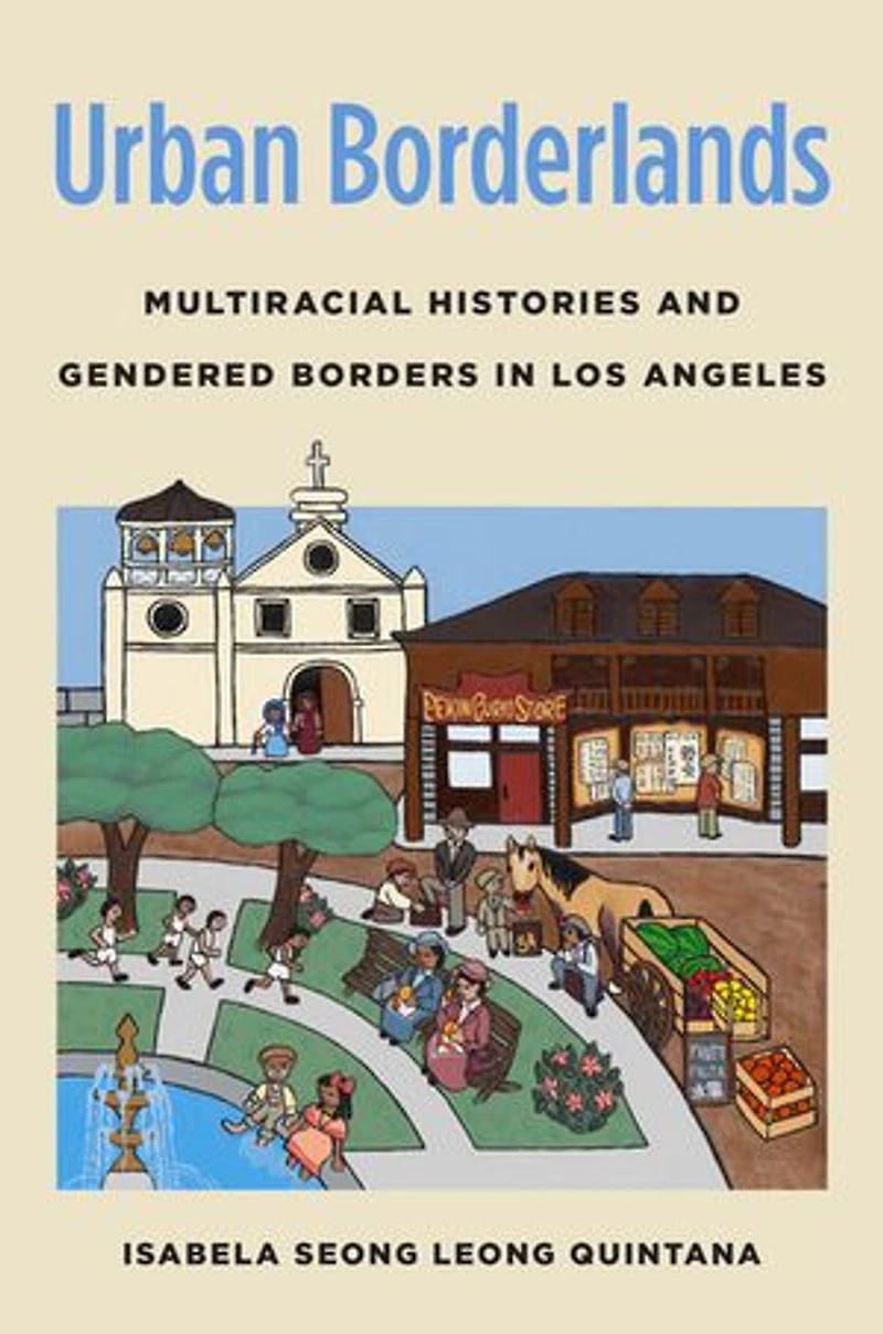 Urban Borderlands: Multiracial Histories and Gendered Borders Los Angeles