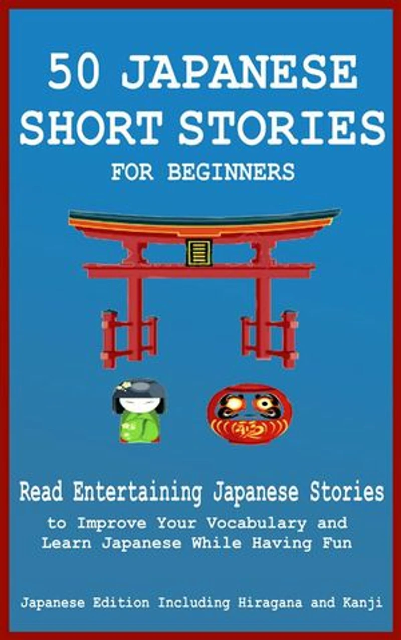 50 Japanese Short Stories for Beginners Read Entertaining to Improve Your Vocabulary and Learn While Having Fun