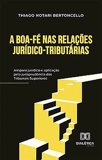 A boa-fé nas relações jurídico-tributárias: amparo jurídico e aplicação pela jurisprudência dos Tribunais Superiores