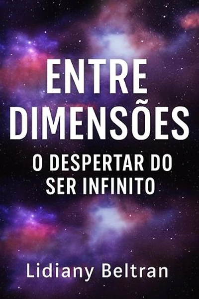 Entre Dimensões - O despertar do ser infinito