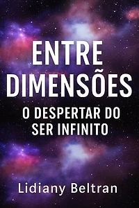 Entre Dimensões - O despertar do ser infinito