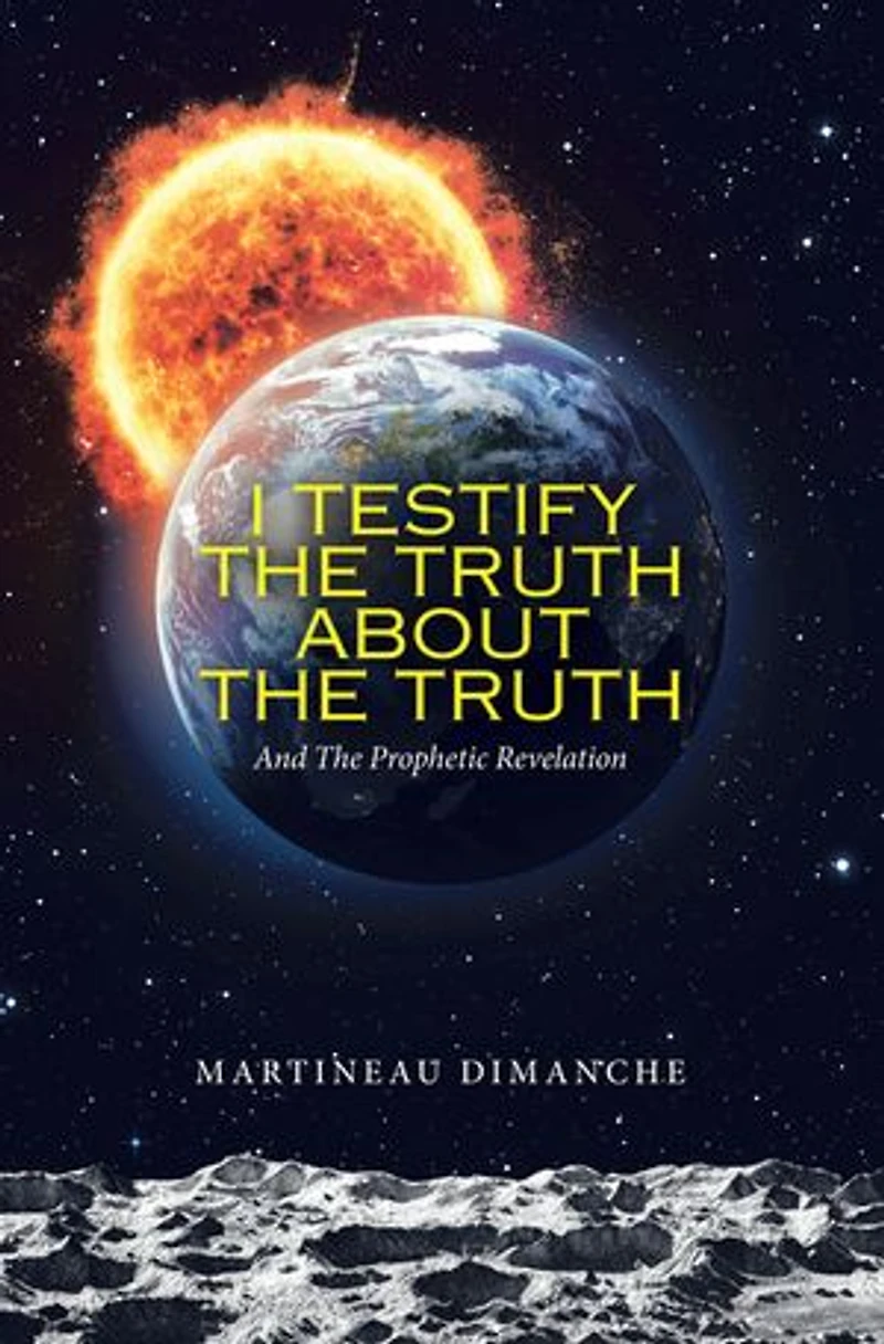 I Testify the Truth About Truth: And Prophetic Revelation