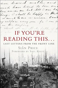 If You're Reading This . . .: Last Letters from the Front Line