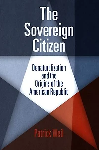 the Sovereign Citizen: Denaturalization and Origins of American Republic