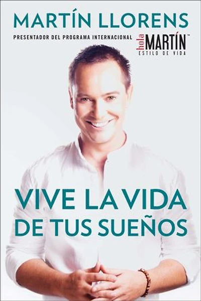 Vive la vida de tus sueños (Live the life of Your Dreams): Tu guía al éxito y felicidad