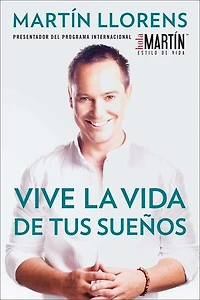 Vive la vida de tus sueños (Live the life of Your Dreams): Tu guía al éxito y felicidad