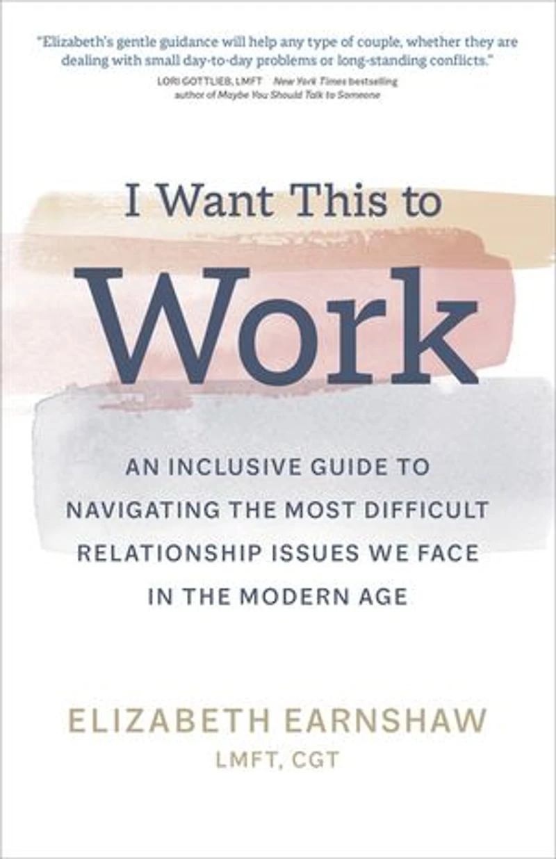 I Want This to Work: An Inclusive Guide Navigating the Most Difficult Relationship Issues We Face Modern Age