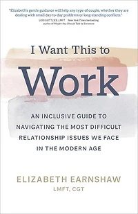 I Want This to Work: An Inclusive Guide Navigating the Most Difficult Relationship Issues We Face Modern Age