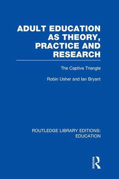Adult Education As Theory, Practice And Research: The Captive Triangle