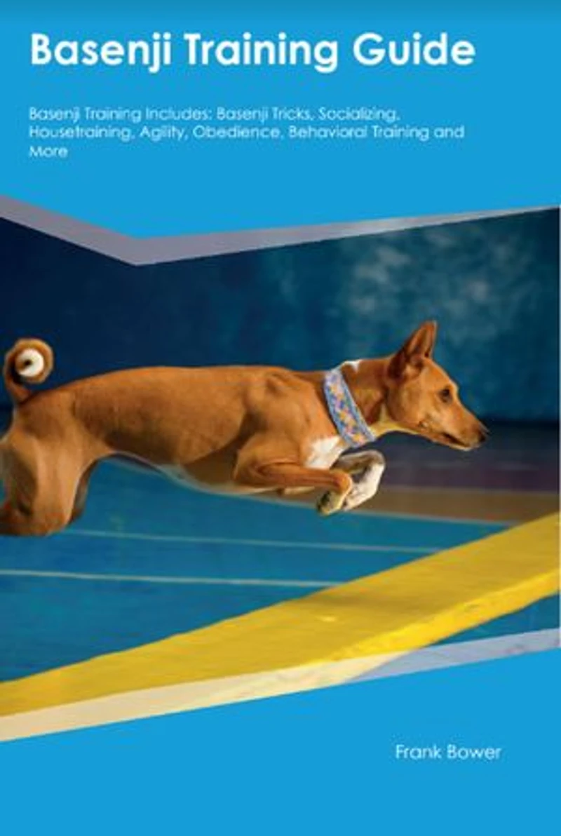 Basenji Training Guide Basenji Training Includes: Basenji Tricks, Socializing, Housetraining, Agility, Obedience, Behavioral Training, and More