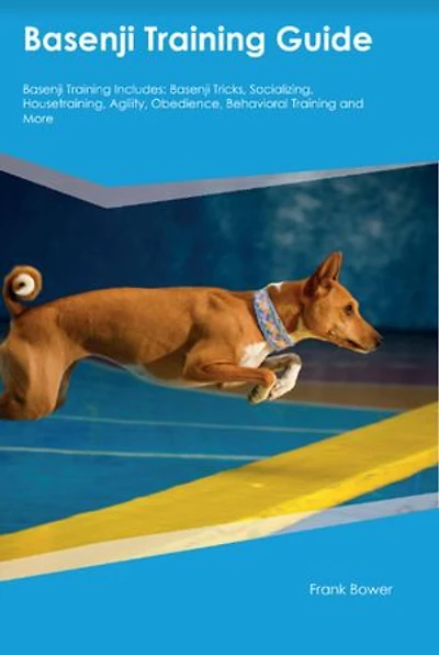 Basenji Training Guide Basenji Training Includes: Basenji Tricks, Socializing, Housetraining, Agility, Obedience, Behavioral Training, and More