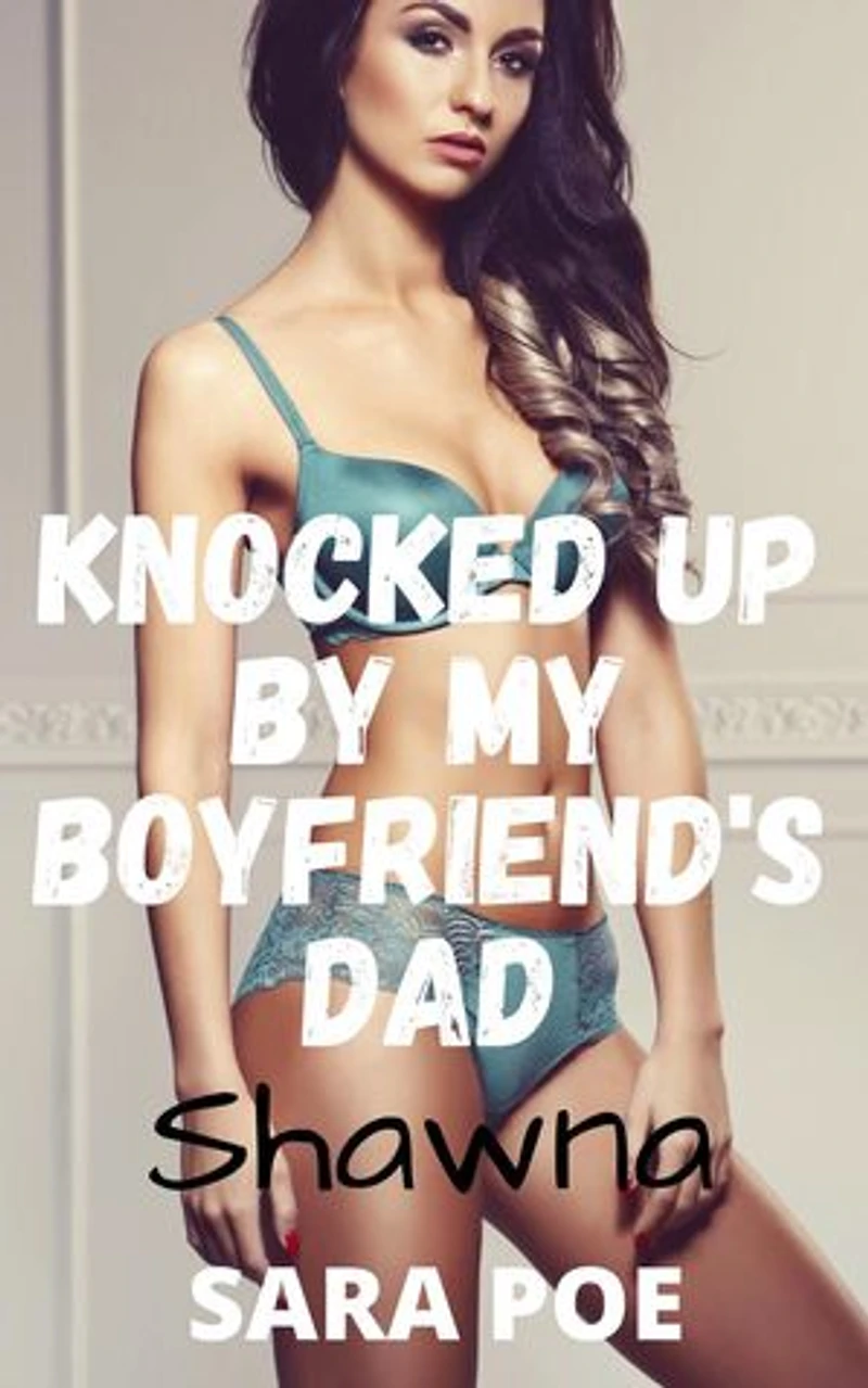 Knocked Up By My Boyfriend's Dad - Shawna: Breeding the Virgin, #3