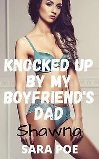 Knocked Up By My Boyfriend's Dad - Shawna: Breeding the Virgin, #3