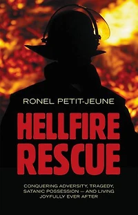 Hellfire Rescue: Conquering Adversity, Tragedy, Satanic Possession — and Living Joyfully Ever After