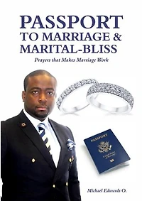 PASSPORT TO MARRIAGE & MARITAL BLISS: Prayer that Makes Marriage Work