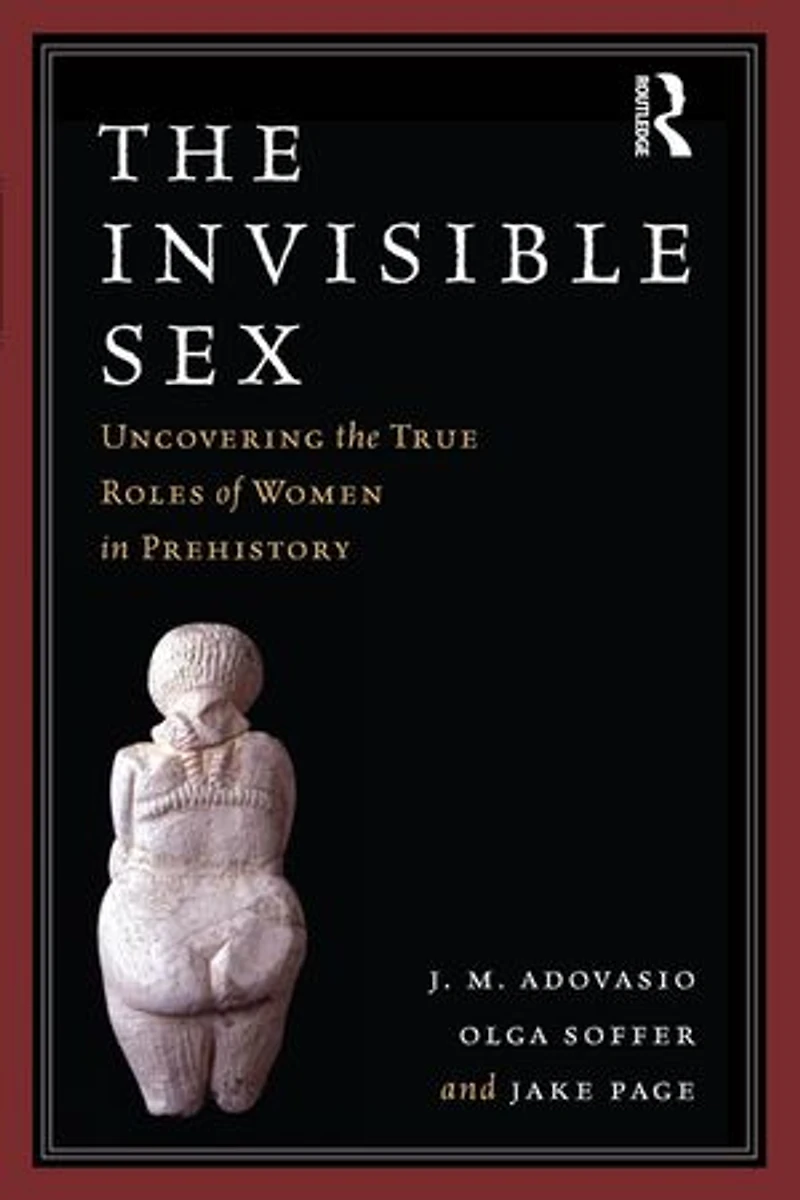 The Invisible Sex: Uncovering True Roles Of Women Prehistory