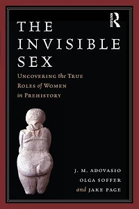 The Invisible Sex: Uncovering True Roles Of Women Prehistory