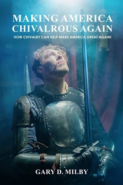 Making America Chivalrous Again: How Chivalry Can Help Make America Great Again