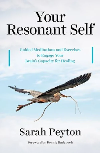 Your Resonant Self: Guided Meditations And Exercises To Engage Brain's Capacity For Healing