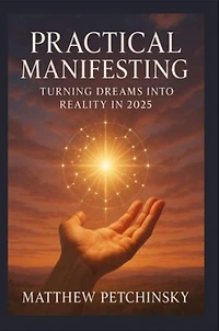 Practical Manifesting: Turning Dreams into Reality in 2025