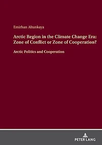 Arctic Region the Climate Change Era: Zone of Conflict or Cooperation?: Politics and Cooperation